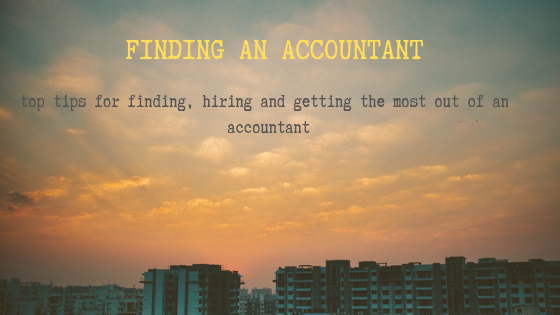 Finding an accountant – Top tips for finding, hiring and getting the most out of your accountant